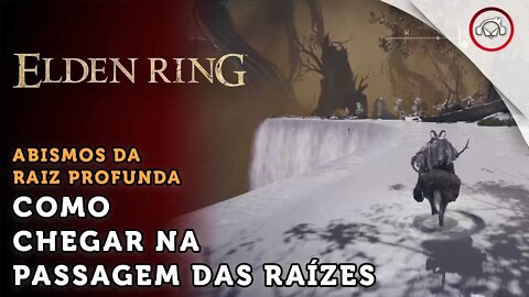 Elden Ring, Como chegar na Passagem das Raízes ( Abismos da Raíz Profunda ) | super dica