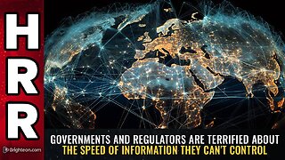 Governments & regulators are TERRIFIED about the speed of information they can't control