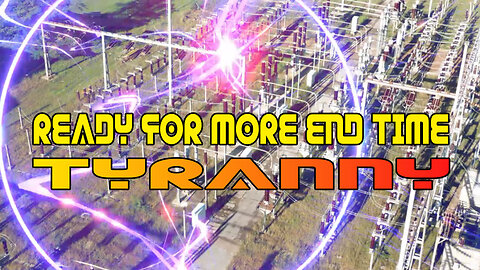 Ready For More End Time Tyranny?