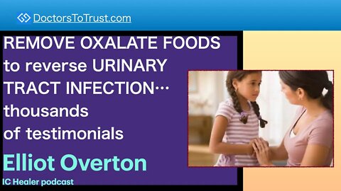 ELLIOT OVERTON 1 | REMOVE OXALATE FOODS: reverse URINARY TRACT INFECTION: thousands of testimonials