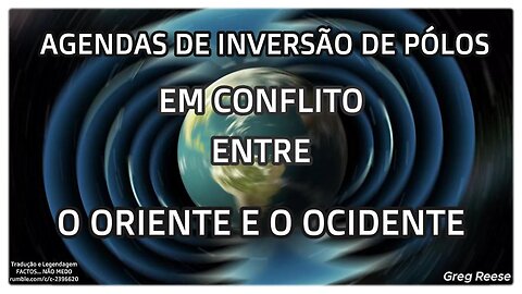 🎬😱AGENDAS DE INVERSÃO DE PÓLOS EM CONFLITO ENTRE O ORIENTE E O OCIDENTE (GREG REESE)😱🎬