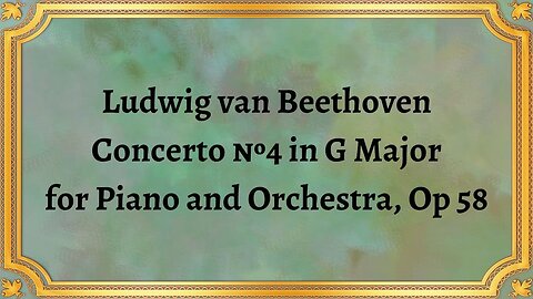 Ludwig van Beethoven Concerto №4 in G Major for Piano and Orchestra, Op 58