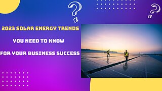 2023 Solar Energy Trends You Need to Know for Your Business Success