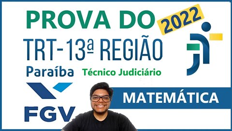 Prova do TRT PB 2022 (TRT 13) Banca FGV | 10 questões de matemática e Raciocínio Lógico da FGV