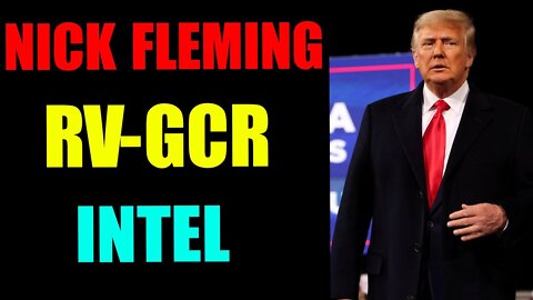 NICK FLEMING RV—GCR INTEL EARLY UPDATE JANUARY 23, 2022