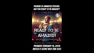 Ep26-PREVIEW OF ANIMATED EPISODE: READY TO BE AMAZED? PREMIERE FEBRUARY 14, 2024. WATCH IT!
