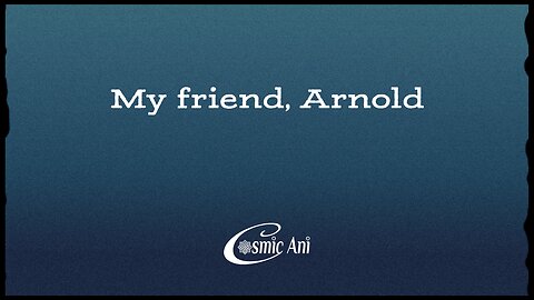 My friend, Arnold