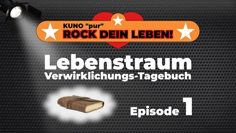 Lebensträume verwirklichen – Episode 1 meines Lebenstraum Verwirklichungs-Tagebuchs