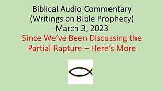 Biblical Audio Commentary - Since We’ve Been Discussing the Partial Rapture – Here’s More