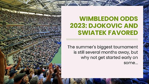 Wimbledon Odds 2023: Djokovic and Swiatek Favored Early