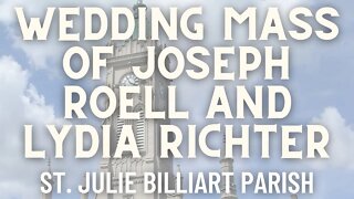 Wedding Mass of Joseph Roell and Lydia Richter - Mass from St. Julie Billiart Parish