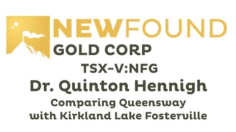 Dr. Quinton Hennigh Compares New Found’s NFG.V Queensway Project to Kirkland Lake’s Fosterville Mine