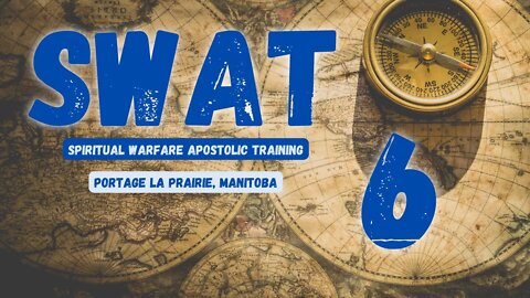 SWAT - Session 6/16 - Portage La Prairie // Spiritual Warfare