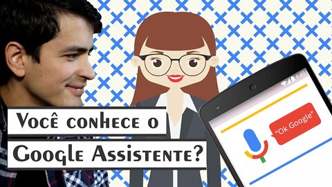 Você conhece o Google Assistente?