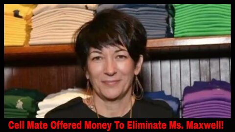 Ghislaine Maxwell's Cell Mate Claims She Was Offered Money To Eliminate Her!