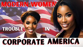 Modern Women Trouble In Corporate America