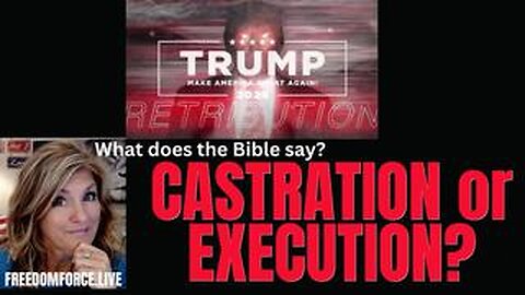 Castration or Execution_ What does the Bible say_ 7-23-23