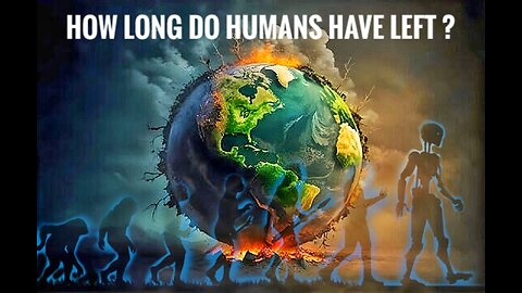 How Long Do Humans Have Left ? Is human kind on borrowed time?