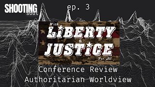 ep. 3 - Liberty and Justice Conference - Authoritarian Worldview Promo