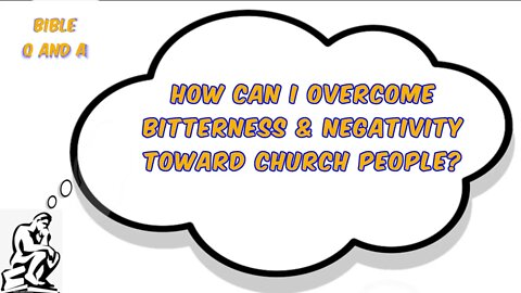 Overcoming Negativity & Responding to “Church People” Behaving Badly