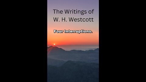 The Writings and Teachings of W. H. Westcott, Four Interruptions.