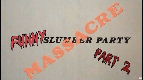 FUNNY SLUMBER PARTY MASSACRE (PART 2)