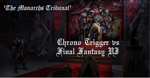 The Monarchs Tribunal - Chrono Trigger vs Final Fantasy VI