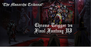 The Monarchs Tribunal - Chrono Trigger vs Final Fantasy VI