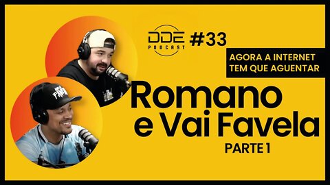 Ep. 33 - Romano e Vai Favela - Agora vai PARTE 1 // DDE Podcast
