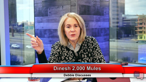 Dinesh 2,000 Mules | Debbie Discusses 1.31.22