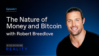 Ep. 1. | The Nature of Money and Bitcoin with Robert Breedlove