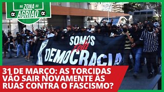 31 de março: as torcidas vão sair novamente às ruas contra o fascismo? - Na Zona do Agrião