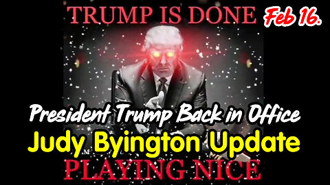 President Trump Back in Office - Judy Byington Update Feb 16.