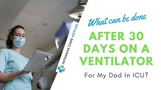 What Can Be Done After 30 Days on a Ventilator for My Dad in ICU?