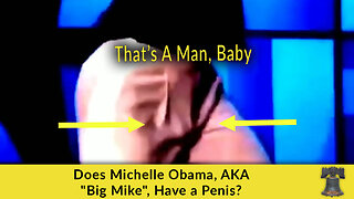 Does Michelle Obama, AKA "Big Mike", Have a Penis?