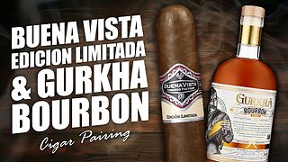 Buena Vista Edicion Limitada & Gurkha Bourbon | Cigar Pairing