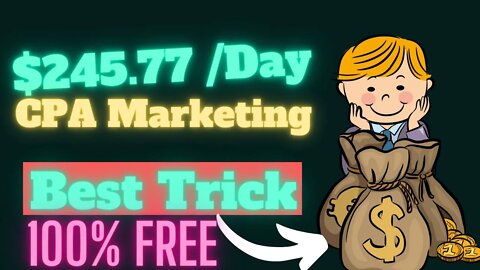 BEST CPA Marketing Trick To EARN YOU $245.77 A Day, CPA Marketing Training, Free Traffic