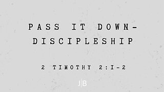 Pass It Down: Discipleship - 2 Timothy 2:1-2