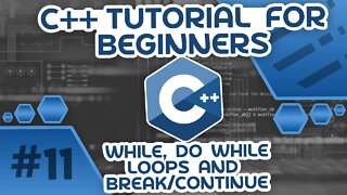 Learn C++ With Me #11 - While, Do While Loops & Break/Continue