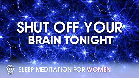 Shut Off Your Brain Tonight // Sleep Meditation for Women