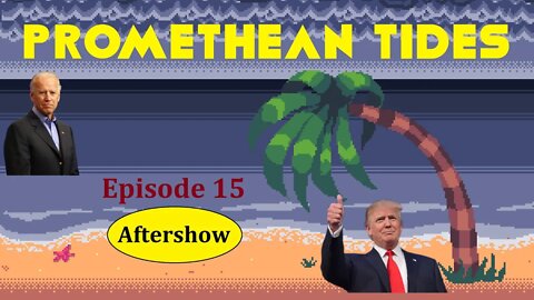 Promethean Tides - Ep 15 - Aftershow - Trump, DeSantis, or Biden?