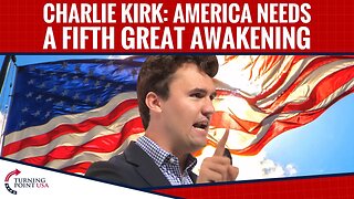 Charlie Kirk: America Needs A Fifth Great Awakening