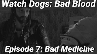 Watch Dogs: Bad Blood Episode 7: Bad Medicine