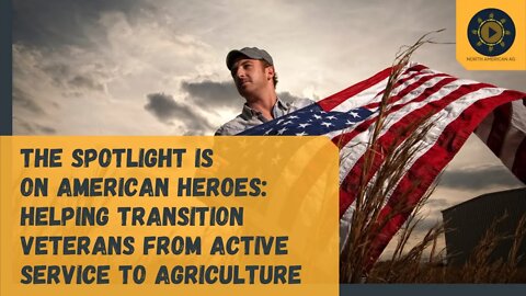 The Spotlight is on American Heroes: Helping Transition Veterans from Active Service to Agriculture
