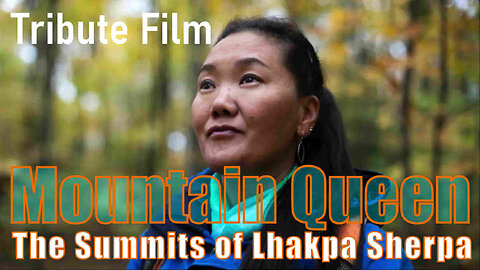 Tribute Film - The Summits of Lhakpa Sherpa - Mountain Queen - Summited Everest 10 Times