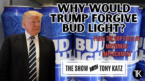 GOP Fails Again, and Why Is Trump Forgiving Bud Light?