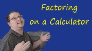 Factoring on a Calculator: Math CAN Be Easy!!