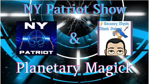NY Patriot & Uncanny Mystic Minds- Planetary Magick P2