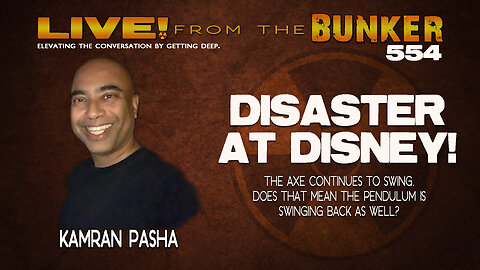 Live From the Bunker 554: Disaster at Disney! Kamran Pasha Knows Things