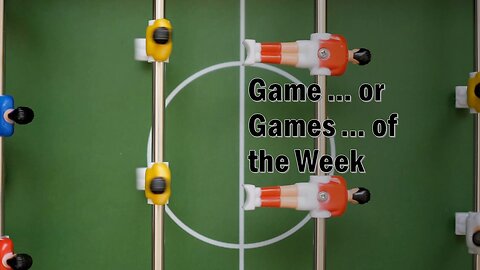 Game ... or Games .... of the Week